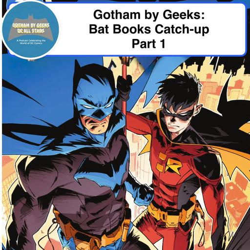 Gotham by Geeks 256 Bat Books Catch Up Part 1