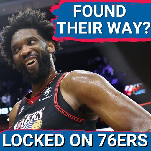 Did the 76ers DISCOVER the way to get the BEST out of this roster? Locked On Philadelphia 76ers