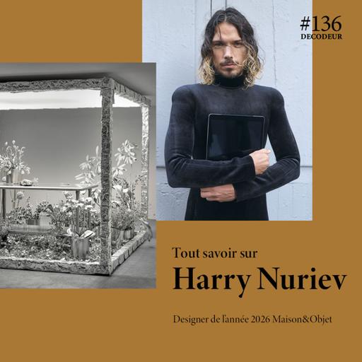 #136 Harry Nuriev : qui est le designer de l'année 2026 Maison&Objet ?