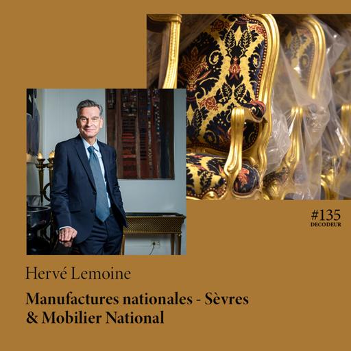#135 Hervé Lemoine, président du Mobilier National et des Manufactures Nationales