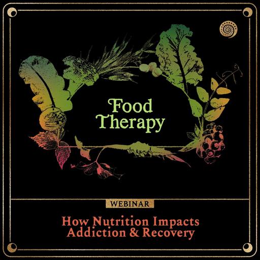 [Ep. 314] Food Therapy: How Nutrition Impacts Addiction & Recovery (Webinar Replay)