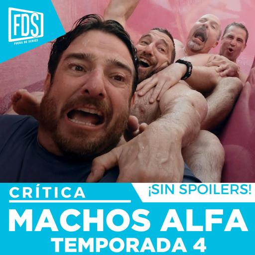 Crítica de 'MACHOS ALFA' Temporada 4| SIN SPOILERS | Netflix
