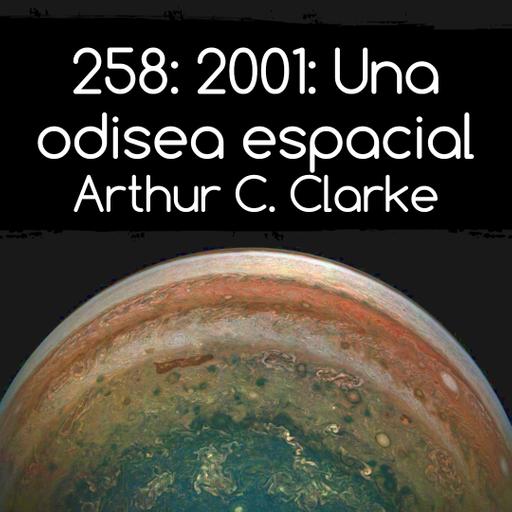 258: 2001 Una odisea espacial. Arthur C. Clarke