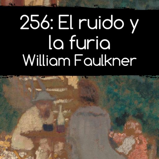 256: El ruido y la furia. William Faulkner