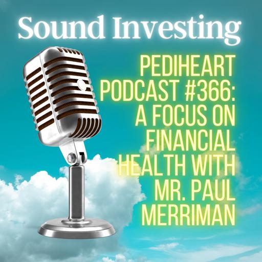 Pediheart Podcast #366: A Focus On Financial Health With Mr. Paul Merriman