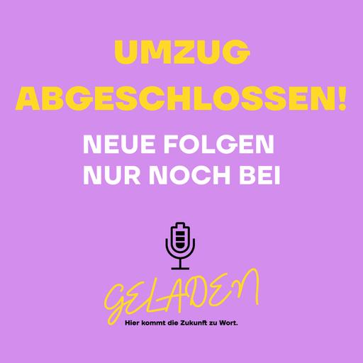 Umzug abgeschlossen → Neue Folgen nur noch bei GELADEN