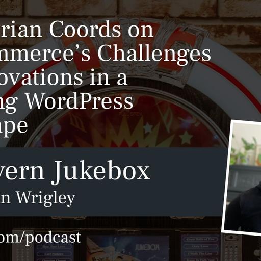 #199 – Brian Coords on WooCommerce’s Challenges and Innovations in a Changing WordPress Landscape