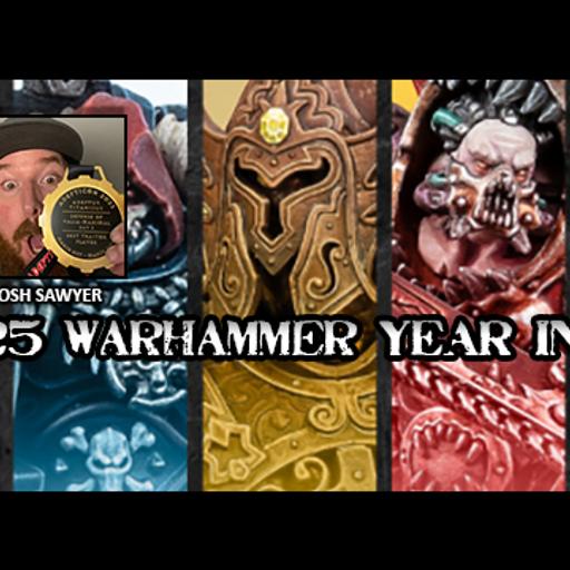 Episode 271 - The 2025 Warhammer Year in Review