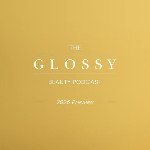 The Glossy Beauty Podcast’s 2026 predictions