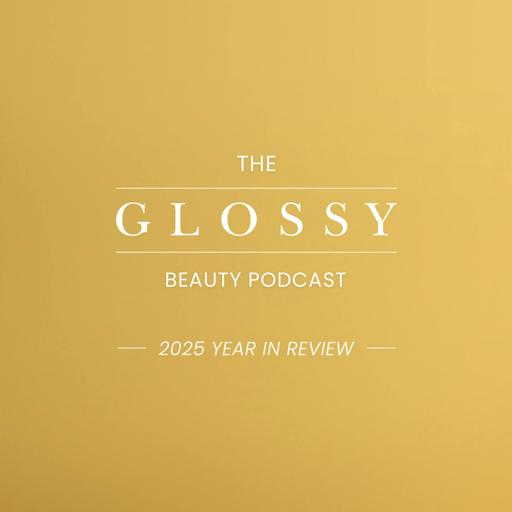 The Glossy Beauty Podcast looks back at beauty in 2025