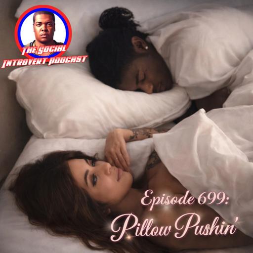 Episode 699: Pillow Pushin’