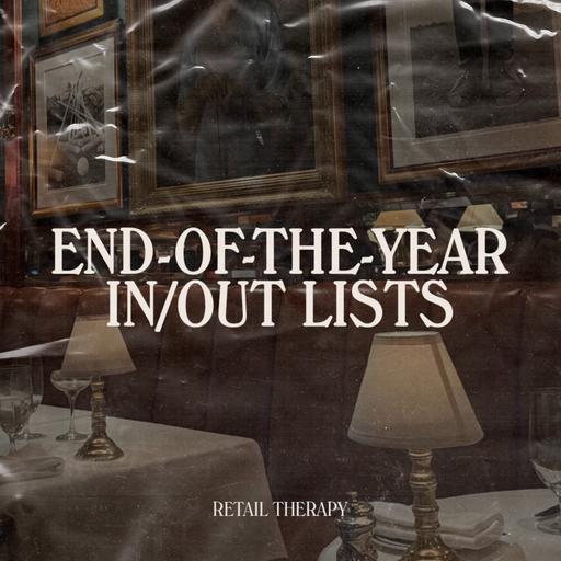 Retail Therapy 137: End-of-the-Year In/Out Lists