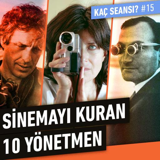 Sinemayı Kuran 10 Yönetmen | Kaç Seansı #15