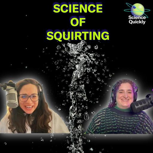 ENCORE: Understanding the Science of ‘Squirting’