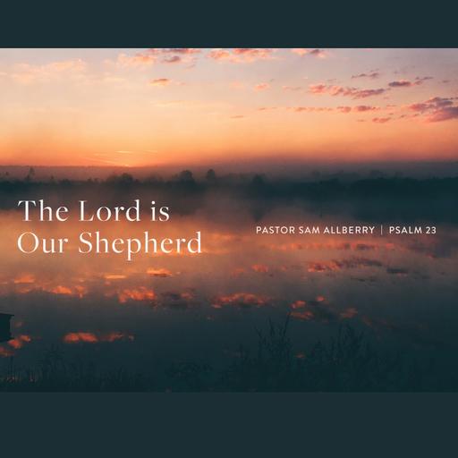 The Lord is Our Shepherd | Psalm 23 | Pastor Sam Allberry