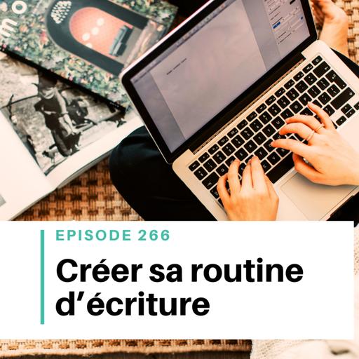 Ep #266 - Créer sa routine d’écriture (sans rigidité ni culpabilité)