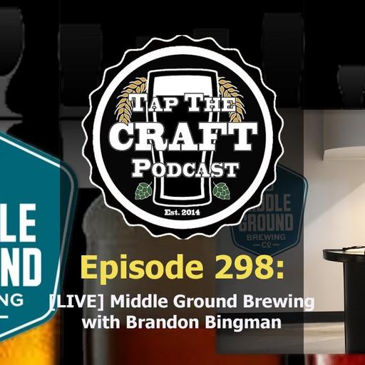 Episode 298 - [LIVE] Middle Ground Brewing with Brandon Bingman