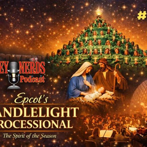 Show # 588 The Disney Nerds Present: Epcot's Candlelight Processional