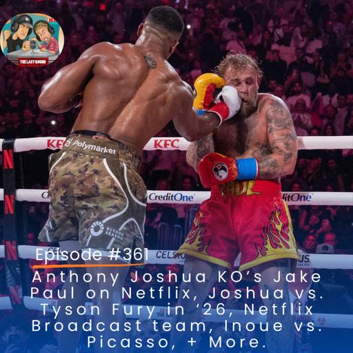 Anthony Joshua Breaks Jake Paul's Jaw, Joshua vs Fury, Netflix Commentary, Inoue vs Picasso, + More