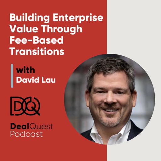 Episode 382: Building Enterprise Value Through Fee-Based Transitions with David Lau