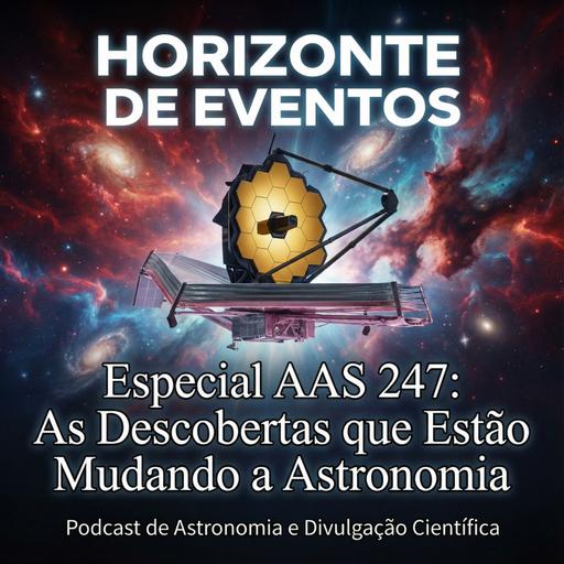 Horizonte de Eventos - Episodio 84 - Especial AAS 247 - As Descobertas Que Estão Mudando A Astronomia
