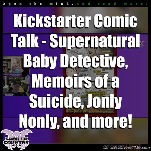 Kickstarter Comic Talk – Supernatural Baby Detective, Memoirs of a Suicide, Jonly Nonly, and more!