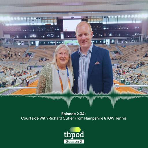 THPod 2.34: Courtside with Richard Cutler from Hampshire & IOW Tennis
