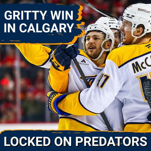 Predators pick up GRITTY win in Calgary | 4 head to Olympics & Winter Classic rumors
