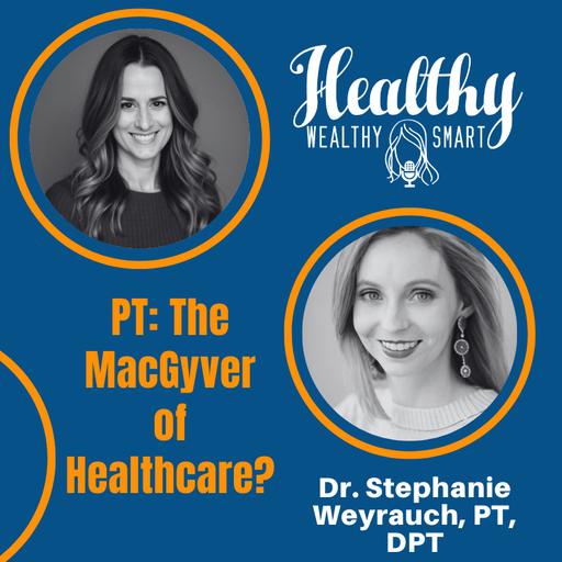 Dr. Stephanie Weyrauch: PT: The MacGyver of Healthcare?