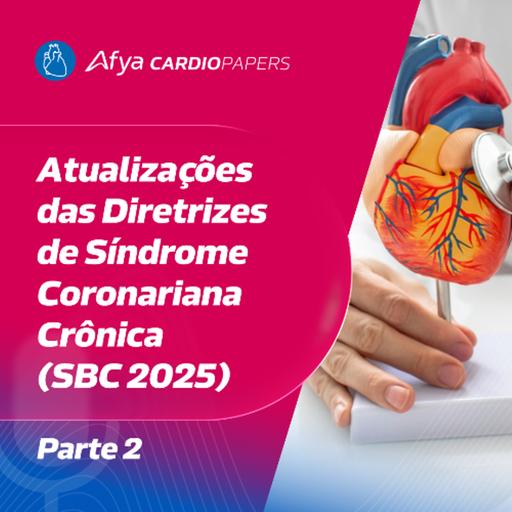 Atualizações das Diretrizes de Síndrome Coronariana Crônica (SBC 2025) - Parte 2