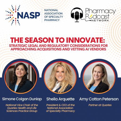 The Season to Innovate: Strategic Legal and Regulatory Considerations for Approaching Acquisitions and Vetting AI Vendors | NASP Specialty Pharmacy Podcast