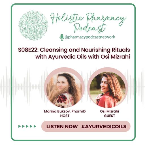 Cleansing and Nourishing Rituals with Ayurvedic Oils with Osi Mizrahi | The Holistic Pharmacy Podcast
