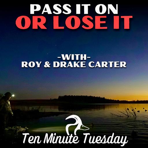 Pass It On or Lose It with Roy & Drake Carter
