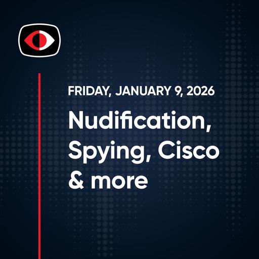 Nudification, Spying, Ni8mare, Cisco, Chat-GPT, Chrome, SaaS, CES, Josh Marpet & More - SWN #545