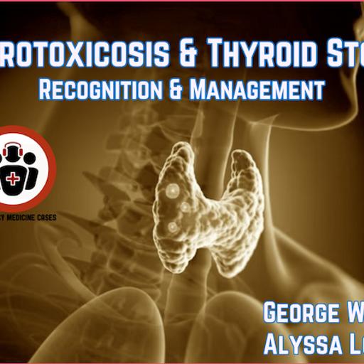 Ep 211 Thyrotoxicosis and Thyroid Storm: Recognition and Management