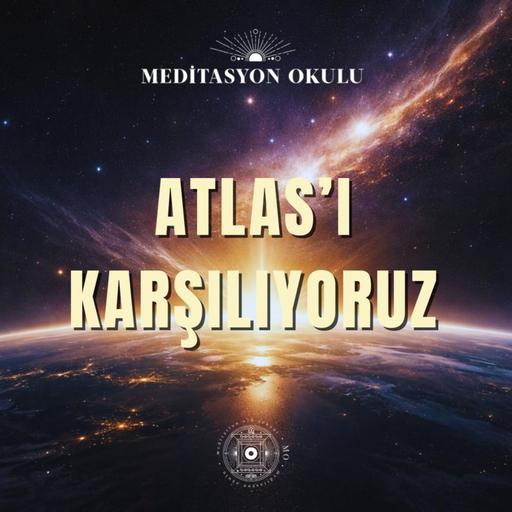 Atlas’ı Karşılıyoruz | 19 Aralık Geçişi & Galaktik Hafıza Meditasyonu
