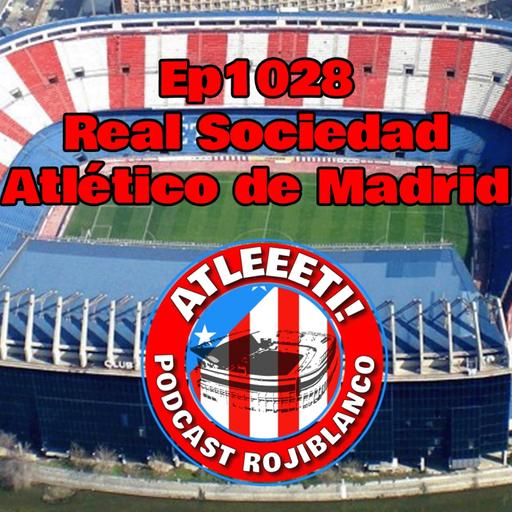 Ep1028: Real Sociedad 1-1 Atlético de Madrid