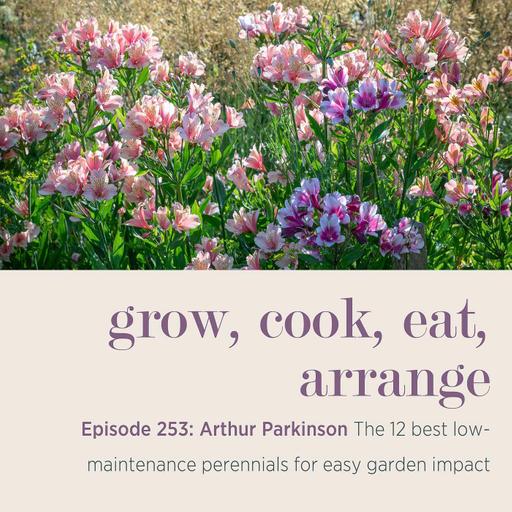 Arthur Parkinson: The 12 best low-maintenance perennials for easy garden impact - Episode 253