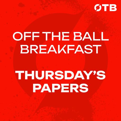 MORNING PAPERS: ‘If Chelsea look like the sensible ones, then you’ve a big problem…’ | PL action & Carbery’s return? | OFF THE BALL BREAKFAST