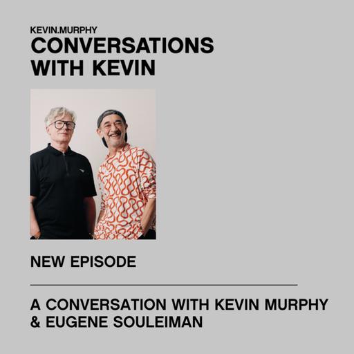 A CONVERSATION WITH KEVIN MURPHY & EUGENE SOULEIMAN