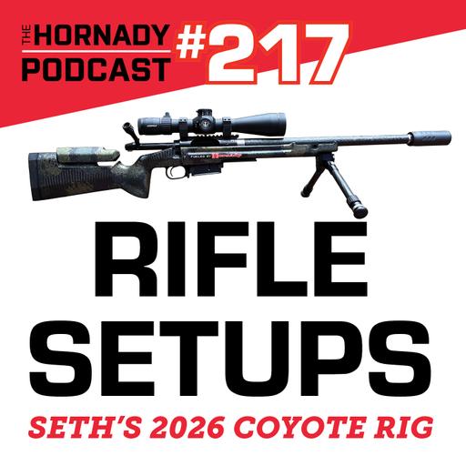 Ep. 217 - Hornady Rifle Builds | Seth's 2026 Coyote Rig |