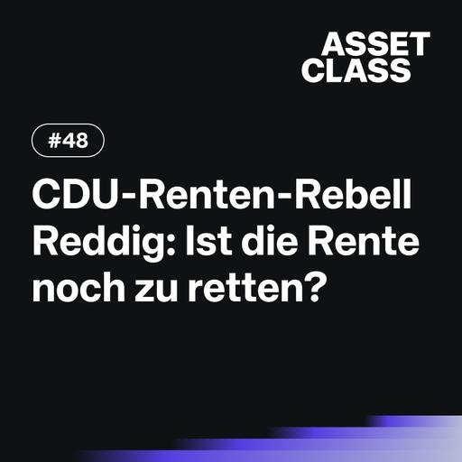 CDU-Renten-Rebell Reddig: Ist die Rente noch zu retten? | Asset Class #48