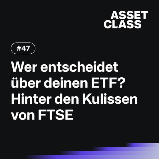 Wer entscheidet über deinen ETF? Hinter den Kulissen von FTSE | Asset Class #47