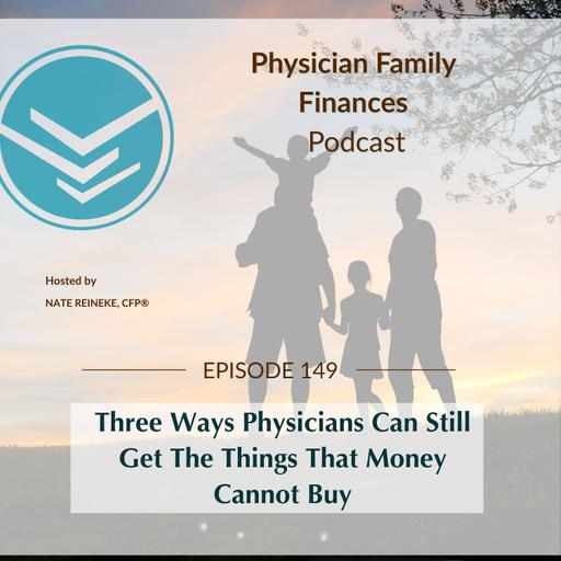 #149 Three Ways Physicians Can Still Get The Things That Money Cannot Buy