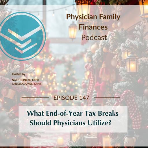 #147 What End-of-Year Tax Breaks Should Physicians Utilize?
