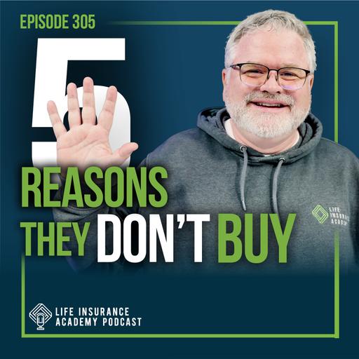 Selling Life Insurance: The 5 Real Reasons People Don't Buy Life Insurance and How to Fix Them