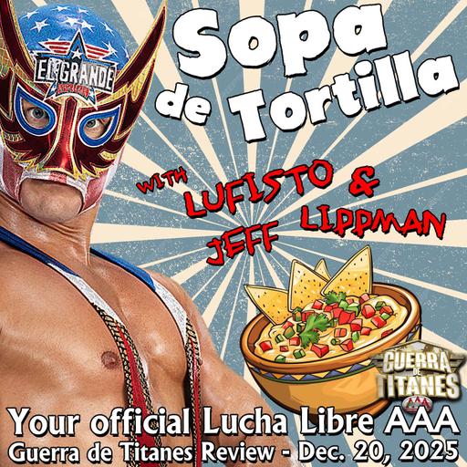 AAA GUERRA DE TITANES POST SHOW (SOPA DE TORTILLA) )w/ @LuFisto