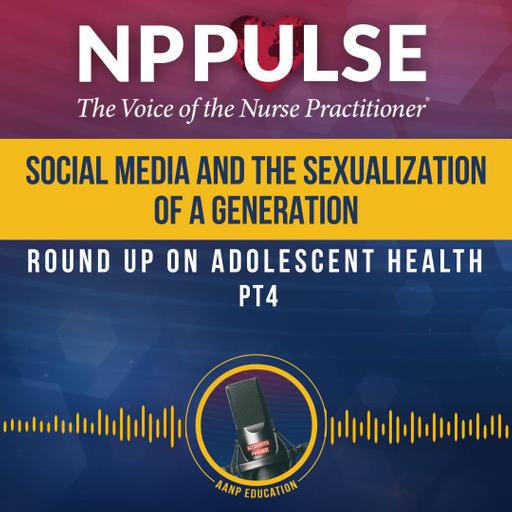 168. Social Media and the Sexualization of a Generation: Round Up on Adolescent Health PT4