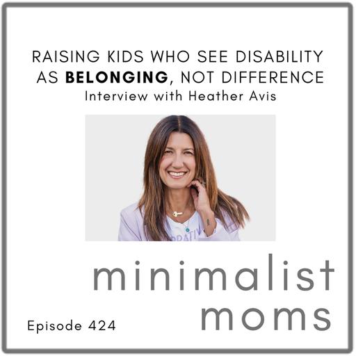 Raising Kids Who See Disability as Belonging, Not Difference | Heather Avis (EP424)