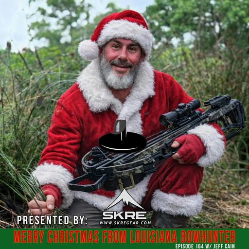 Episode 164: Merry Christmas from Louisiana Bowhunter w/ Jeff Cain